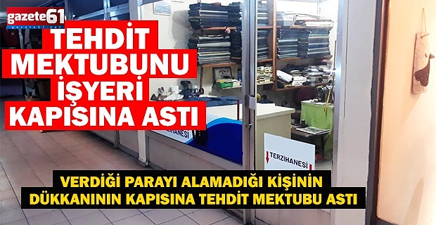 Tehdit mektubunu iş yerinin kapısına astı