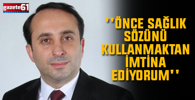 TİSAD Başkanı Murat Çavga ''Önce sağlık sözünü kullanmaktan imtina ediyorum''