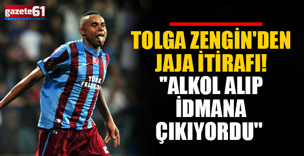 Tolga Zengin'den Jaja itirafı! ''Alkol alıp idmana çıkıyordu''