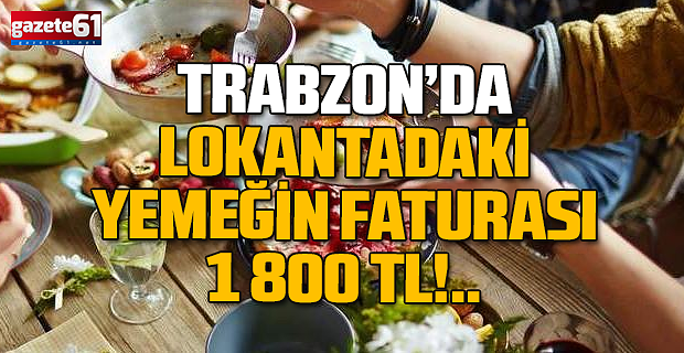 Tonya'da lokantada oturarak yedikleri yemek pahalıya patladı