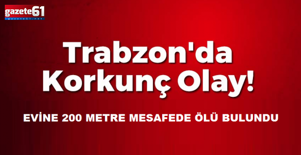 Trabzon'da korkunç olay! 