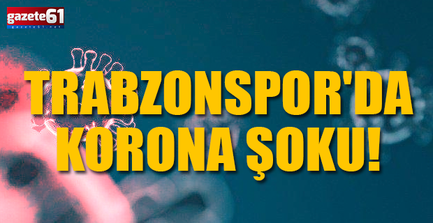 Trabzon'da korona şoku!