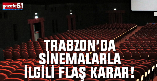Trabzon'da sinema salonlarının açılış tarihi belli oldu!
