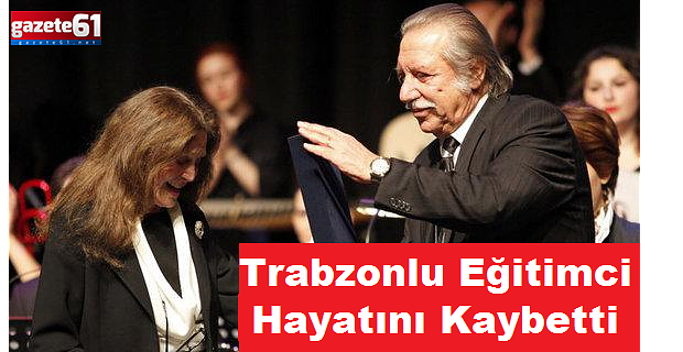 Trabzonlu Eğitimci İsmail Doğu Gözaçan, Hayatını Kaybetti