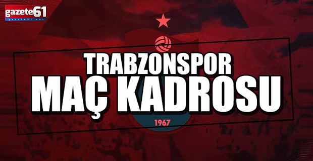 Trabzonspor'un Gaziantep FK karşısındaki ilk 11'i belli oldu.