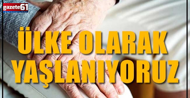 Ülke Olarak Yaşlanıyoruz