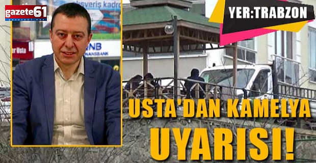 Usta'dan kamelya uyarısı!