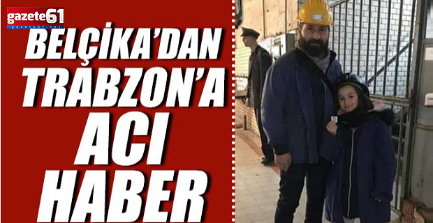 Belçika’dan Trabzon’a acı haber