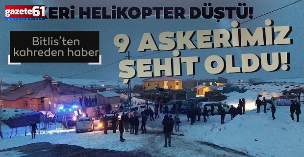 Bitlis'te askeri helikopter düştü: 9 asker şehit