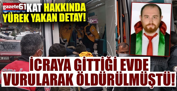 İcra için gittiği evde vurulan avukat öldü! Düğün hazırlığı yapıyordu