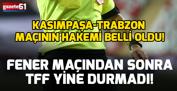 Kasımpaşa-Trabzonspor maçının hakemi belli oldu!