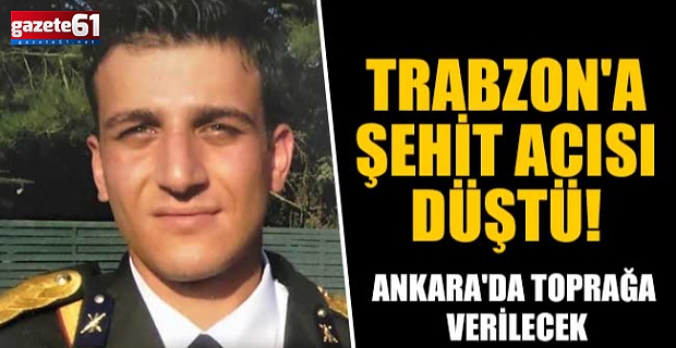 Trabzon'a şehit acısı düştü! Ankara'da toprağa verilecek