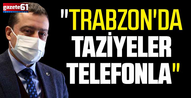 "Trabzon'da taziyeler telefonla"