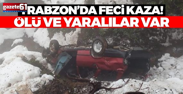 Trabzon’da çok faci kaza! Dereye uçtular! Ölü ve yaralılar var