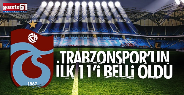  Trabzonspor'un Alanyaspor maçı ilk 11'i belli oldu!