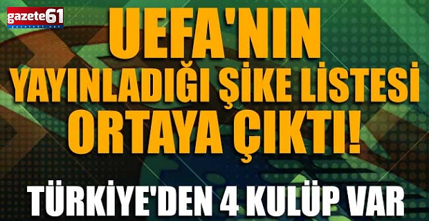 UEFA'nın yayınladığı şike listesi ortaya çıktı! Türkiye'den 4 kulüp var...