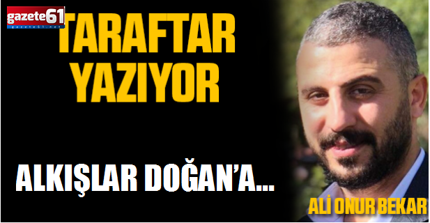 ALKIŞLAR DOĞAN’A…