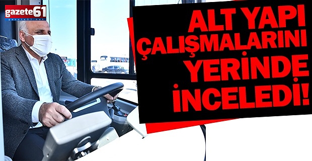 Alt yapı çalışmalarını yerinde inceledi!