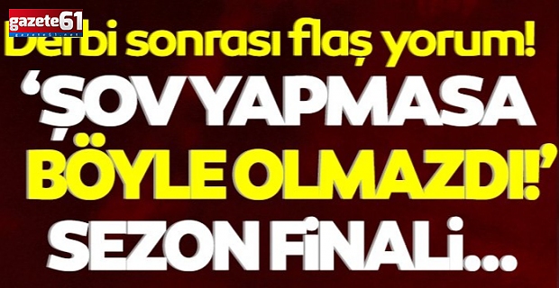 Eğer şov yapmasa…