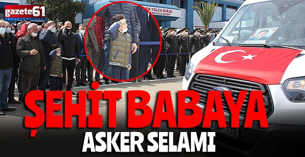 ŞEHİT BABAYA ASKER SELAMI