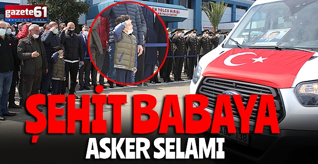 ŞEHİT BABAYA ASKER SELAMI 