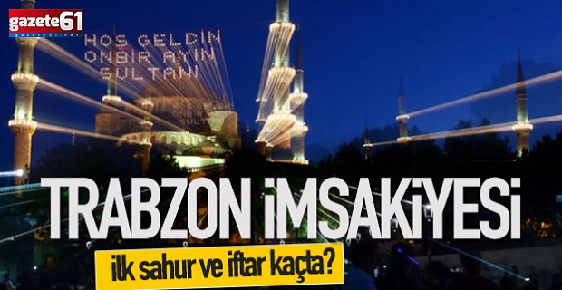 Trabzon'da ilk iftar saat kaçta?