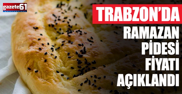 Trabzon'da Ramazan pidesi fiyatları belli oldu