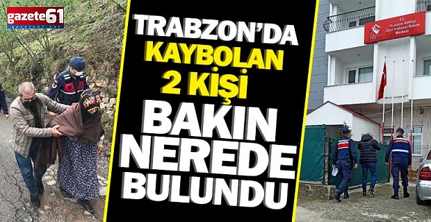 Trabzon’da kaybolan 2 kişi bakın nerede bulundu 