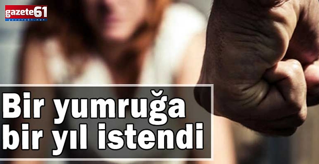 Bir yumruğa bir yıl istendi