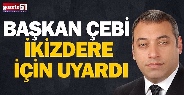 Çebi’den provokasyon uyarısı