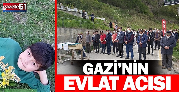 GAZİ'NİN EVLAT ACISI