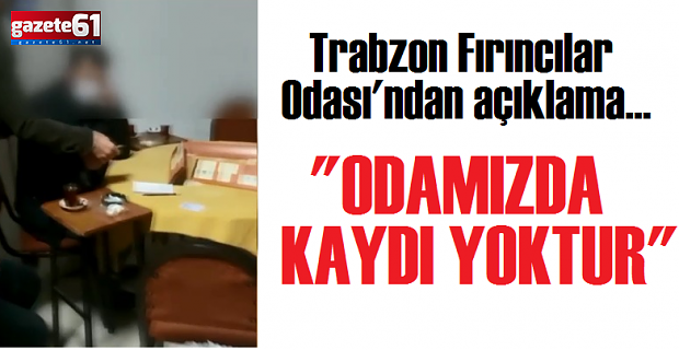 Trabzon Fırıncılar Odası'ndan açıklama... "ODAMIZDA KAYDI YOKTUR"