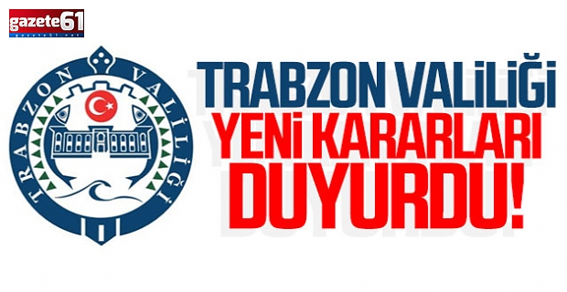 Trabzon Valiliği yeni kararları duyurdu