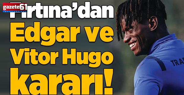 Trabzonspor'dan Edgar ve Vitor Hugo kararı!