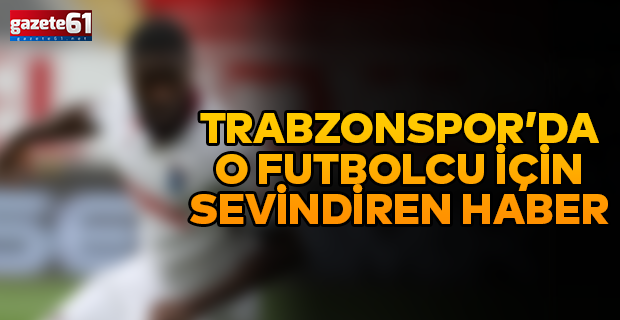 Trabzonspor'da sevindiren haber!