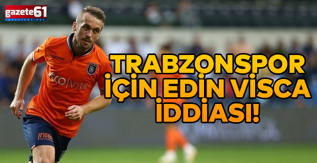 Trabzonspor için Edin Visca iddiası!
