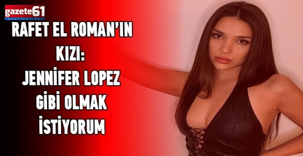 Trabzonsporlu ismin kızı hedefine Jennifer Lopez'i koydu