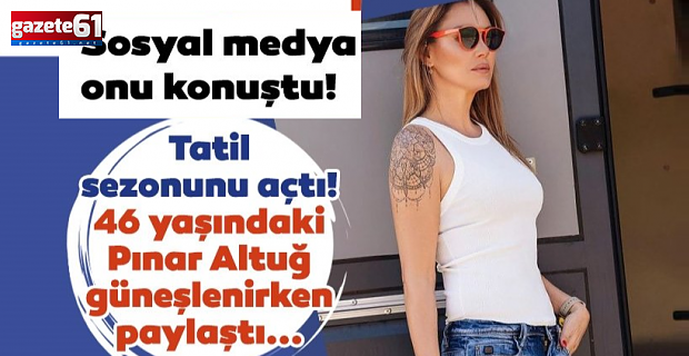 46'lık Pınar Altuğ güneşlenirken paylaştı!