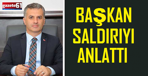 Başkan Bıyık saldırıyı anlattı