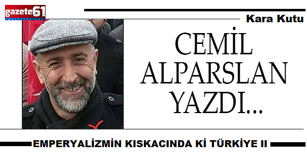 EMPERYALİZMİN KISKACINDA Kİ TÜRKİYE II