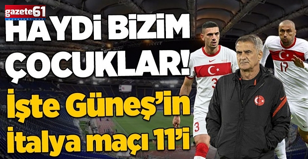 Haydi Bizim Çocuklar! İşte Türkiye-İtalya maçının muhtemel 11'leri