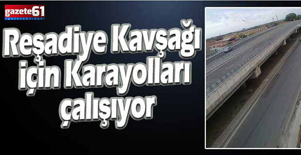 Reşadiye Kavşağı için Karayolları çalışıyor