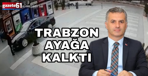 TRABZON AYAĞA KALKTI