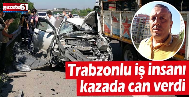 Trabzonlu iş insanı kazada can verdi