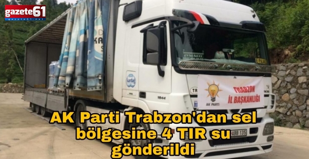 AK Parti Trabzon'dan sel bölgesine 4 TIR su gönderildi
