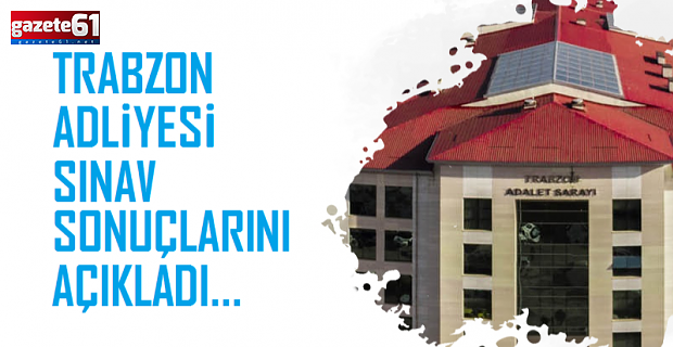 Trabzon Adliyesi sınav sonuçlarını açıkladı