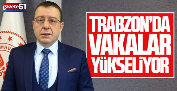 Trabzon’da kırmızı alanlar attı... Sağlık Müdürü Usta, artan vaka sayılarına karşı uyardı