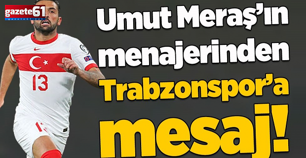 Umut Meraş'ın menajerinden Trabzonspor'a mesaj!
