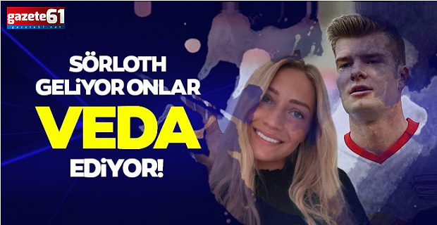 Sörloth geliyor onlar veda ediyor...