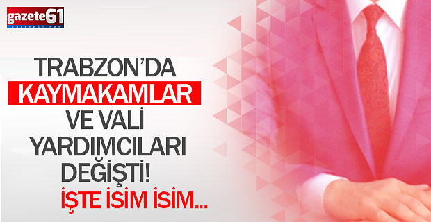 Trabzon'da kaymakam ve vali yardımcıları değişti